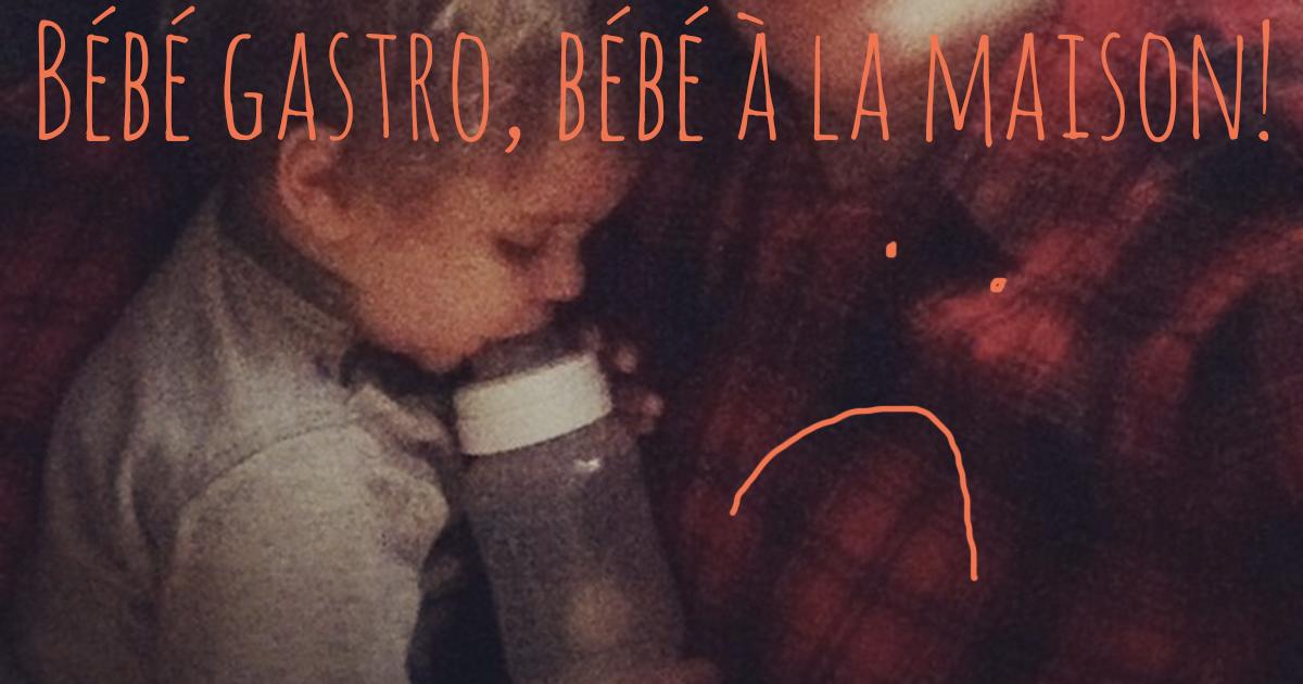 Merci de garder votre bébé-gastro à la maison et pas au CPE, maudit!
