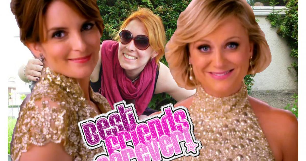 Plaidoyer pour devenir la BFF de Tina Fey et d’Amy Poehler.