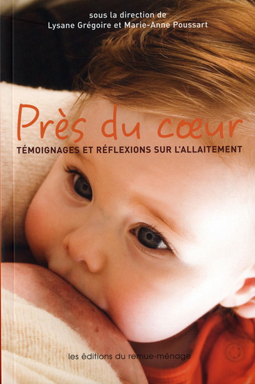 Près du coeur: témoignages et réflexions sur l'allaitement